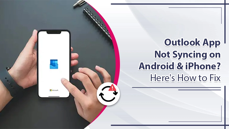 Resolutions for Outlook App Not Syncing on Android and iOS