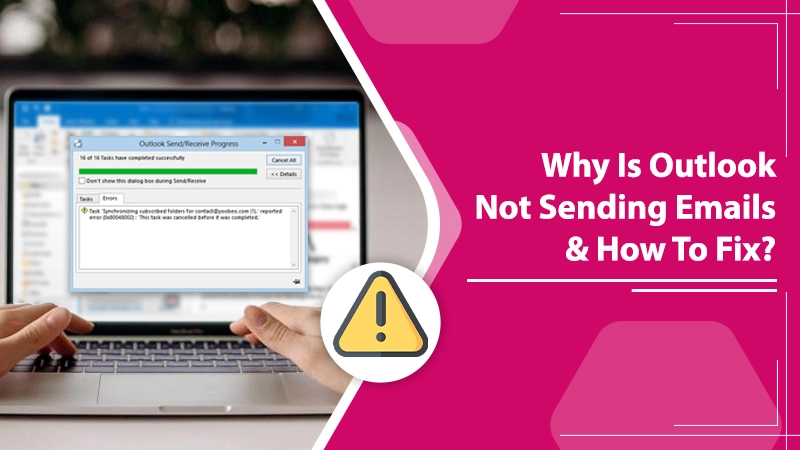 Troubled Over Outlook Not Sending Emails? Fix the Issue Easily