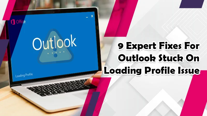 How to Resolve the Outlook Stuck on Loading Profile Issue?