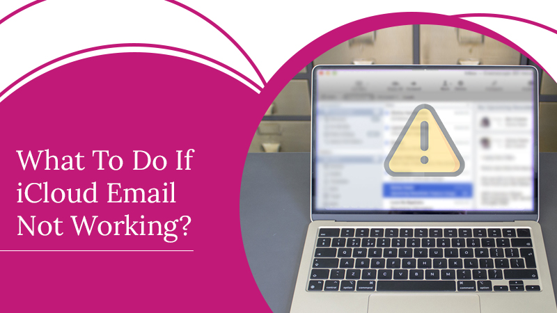 Smart Fixes For iCloud Email Not Working Issue