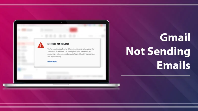 How to Fix Gmail Not Sending Emails? Basic To Advance Fixes
